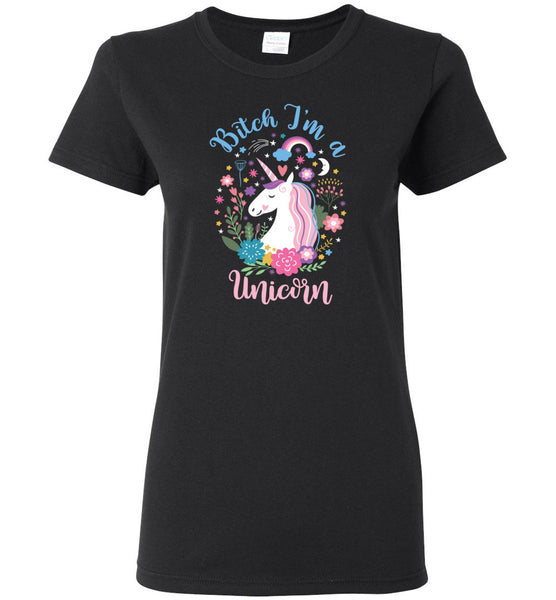 Bitch I'm A Unicorn Ladies T-Shirt