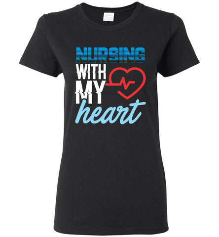 Nursing with my Heart Ladies Nurse T-Shirt