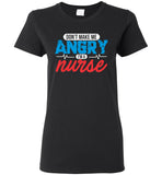 Nurse Ladies T-Shirt - Don't Make Me Angry I'm a Nurse