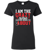 Funny Nurse Ladies T-Shirt I Am The Crazy Nurse Everyone Warned You About