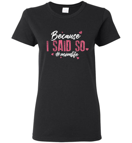 Because I Said So #MOMLIFE Ladies T-Shirt
