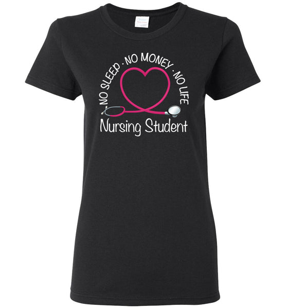 Nursing Student No Sleep No Money No Life Ladies T-Shirt