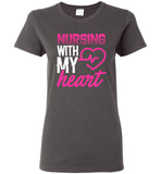 Nursing with my Heart Ladies Nurse T-Shirt