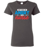 Nurse Ladies T-Shirt - Don't Make Me Angry I'm a Nurse