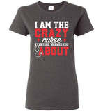 Funny Nurse Ladies T-Shirt I Am The Crazy Nurse Everyone Warned You About