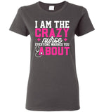Funny Nurse Ladies T-Shirt I Am The Crazy Nurse Everyone Warned You About