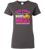 Real Women Marry Nurses Ladies T-Shirt