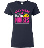 Real Women Marry Nurses Ladies T-Shirt