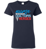 Nurse Because Doctors Need Heroes Ladies T-Shirt