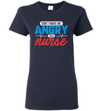 Nurse Ladies T-Shirt - Don't Make Me Angry I'm a Nurse