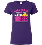 Real Women Marry Nurses Ladies T-Shirt