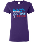 Nurse Because Doctors Need Heroes Ladies T-Shirt