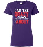 Funny Nurse Ladies T-Shirt I Am The Crazy Nurse Everyone Warned You About