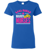 Real Women Marry Nurses Ladies T-Shirt