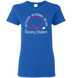Nursing Student No Sleep No Money No Life Ladies T-Shirt
