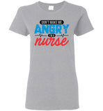 Nurse Ladies T-Shirt - Don't Make Me Angry I'm A Nurse