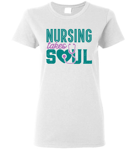 Nursing Takes Soul - Nurse Ladies T-Shirt