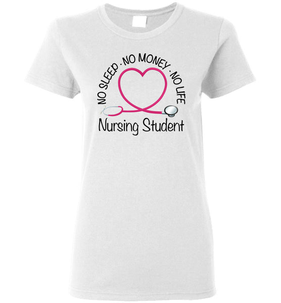 Nursing Student No Sleep No Money No Life Ladies T-Shirt