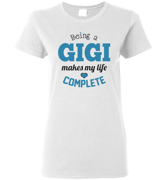 Being a Gigi Makes My Life Complete Ladies T-Shirt