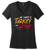 All I Need Is Turkey and Wine Ladies V-Neck (CK1285)