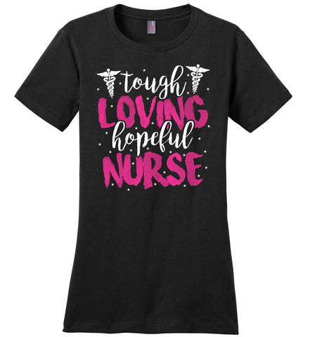 Tough Loving Hopeful Nurse Ladies T-Shirt