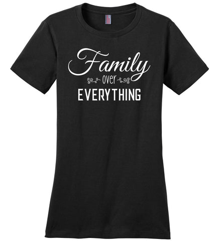 Family Over Everything - Ladies T-Shirt