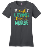Tough Loving Hopeful Nurse - Novelty Nurse T-Shirt