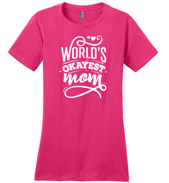 World's Okayest Mom Ladies T-Shirt – CaliKays