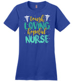Tough Loving Hopeful Nurse - Novelty Nurse T-Shirt
