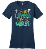 Tough Loving Hopeful Nurse - Novelty Nurse T-Shirt