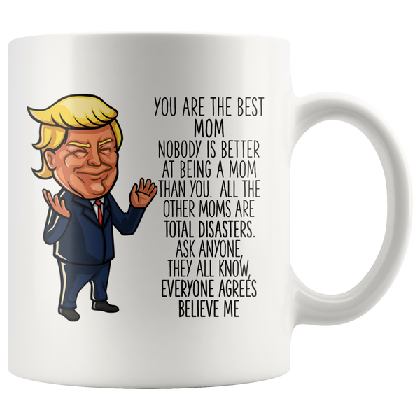 FUNNY TRUMP MUG FOR MOM 11 OZ WHITE COFFEE MUG - You are the best