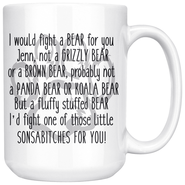 I Would Fight a Bear For You Jenn 15 oz Coffee Mug