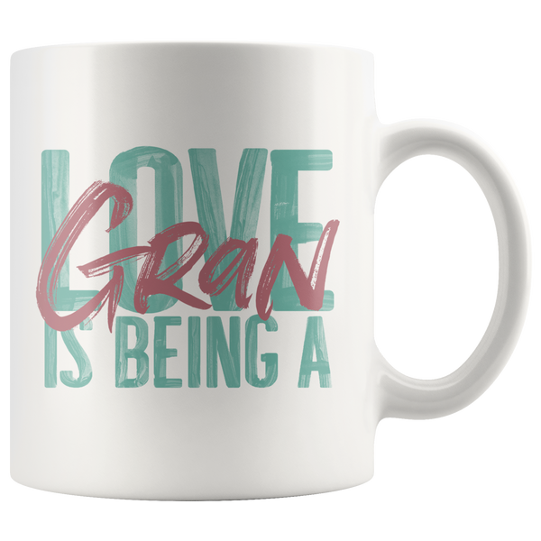 Love is being a Gran 11 oz White Coffee Mug