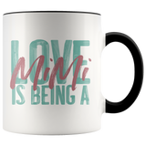 Love is being a Mimi 11 oz Accent Coffee Mug