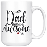 Thanks Dad I Turned Out Awesome - 15 oz Funny Dad Coffee Mug