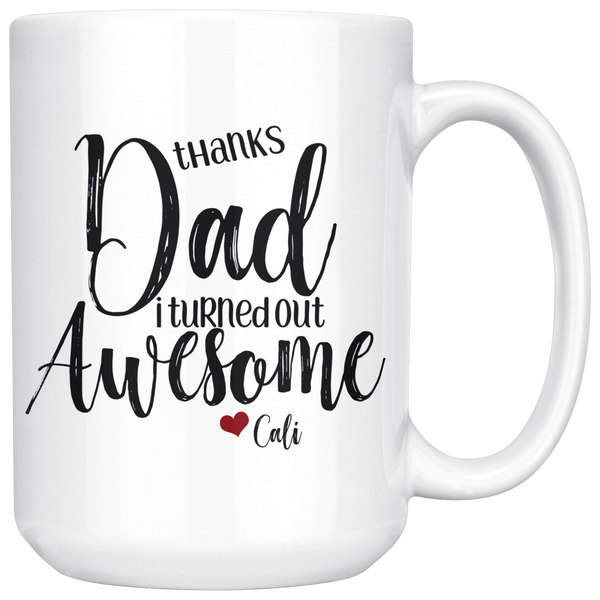 Thanks Dad I Turned Out Awesome - 15 oz Funny Dad Coffee Mug