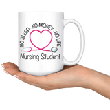 Nursing Student 15 oz White Coffee Mug - No Sleep No Money No Life