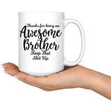 Awesome Brother 15 oz White Coffee Mug - Funny Gift for Brother