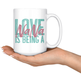 Love is being a Nana 15 oz White Coffee Mug