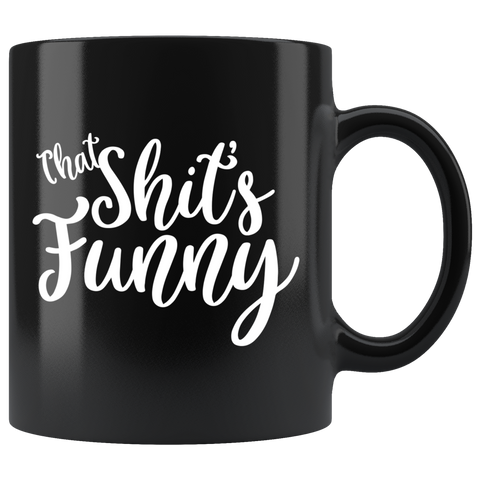 That Shit's Funny Black Coffee Mug