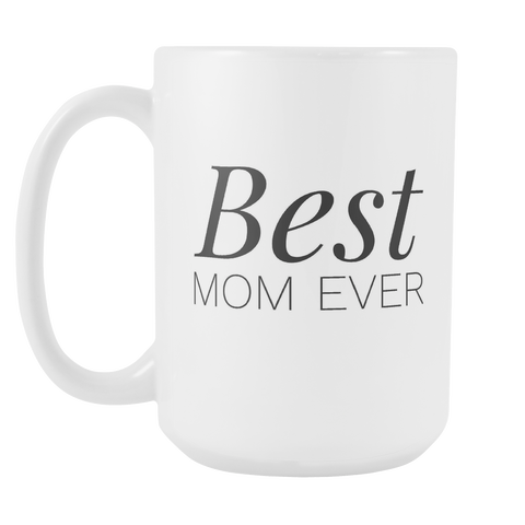 Best Mom Ever Coffee Mug - Gift for Mother's Day - Mom Mug - Gift for Mom