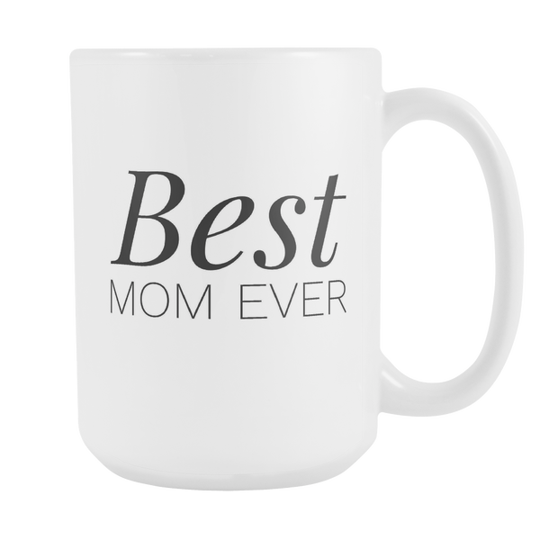 Best Mom Ever Coffee Mug - Gift for Mother's Day - Mom Mug - Gift for Mom