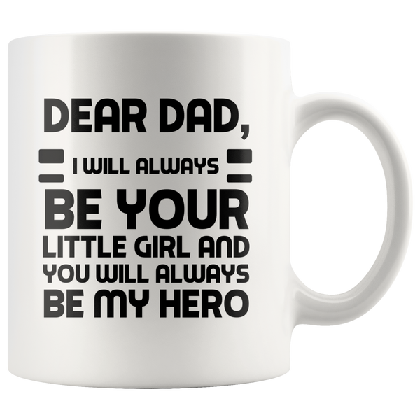 Dear Dad I Will Always Be Your Little Girl 11 oz Coffee Mug