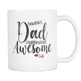 Thanks Dad I Turned Out Awesome - Funny Dad Coffee Mug for Fathers Day