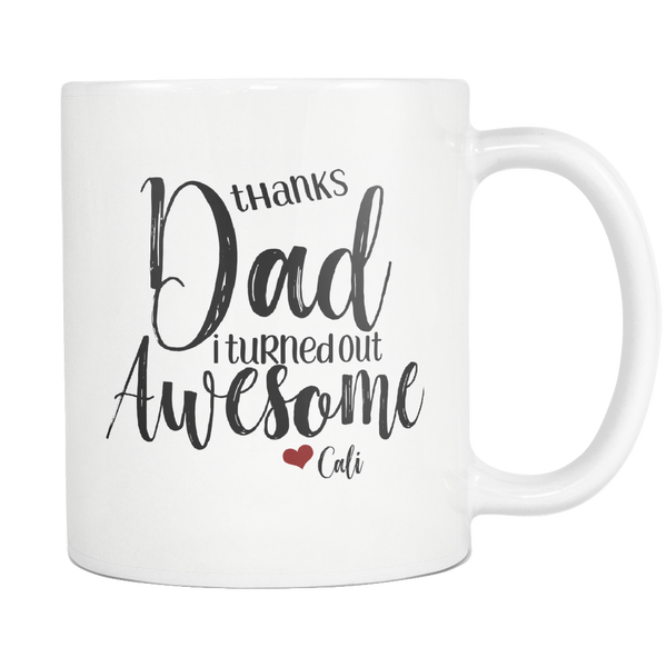 Thanks Dad I Turned Out Awesome - Funny Dad Coffee Mug for Fathers Day