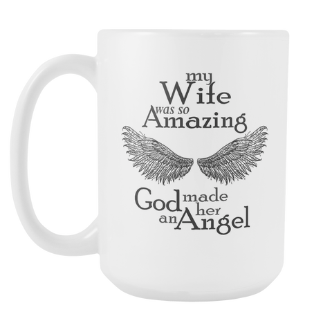 My Wife Was So Amazing God Made Her An Angel White 15 oz Coffee Mug