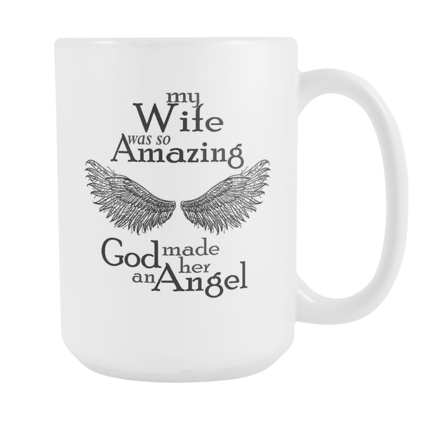 My Wife Was So Amazing God Made Her An Angel White 15 oz Coffee Mug