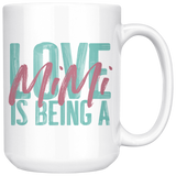 Love is being a Mimi 15 oz White Coffee Mug