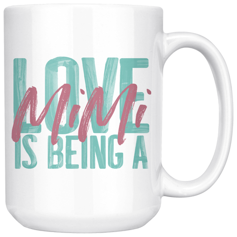 Love is being a Mimi 15 oz White Coffee Mug