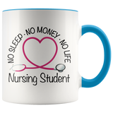 Nursing Student 11 oz White Accent Coffee Mug - No Sleep No Money No Life